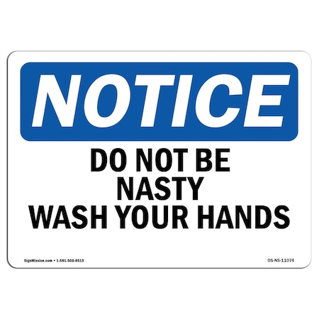 OSHA Notice Sign, Do Not Be Nasty Wash Your Hands, 18in X 12in Rigid Plastic